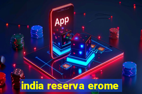 india reserva erome